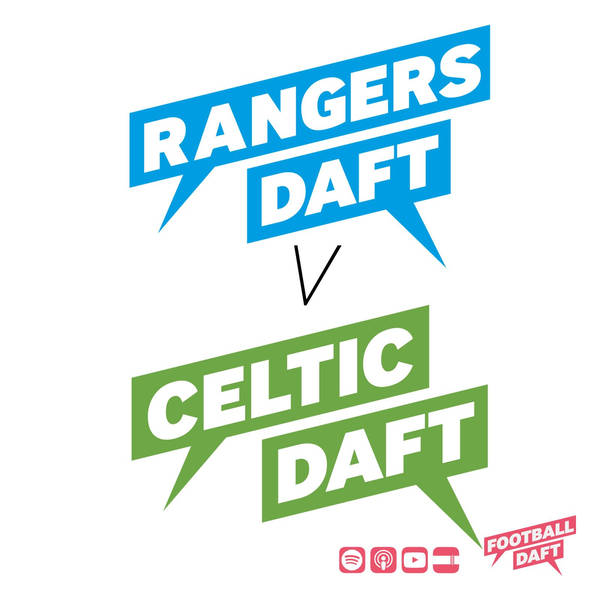 137: Rangers Daft v Celtic Daft | Old Firm Special