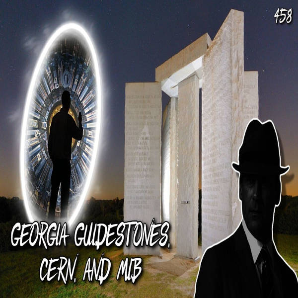 458: Georgia Guidestones, CERN, and M.I.B.