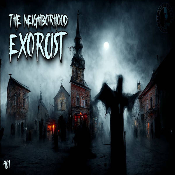 Member Preview | 461: The Neighborhood Exorcist