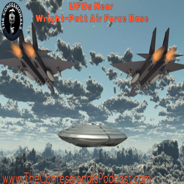 RELOADED | 36: UFOs Near Wright-Patt Air Force Base