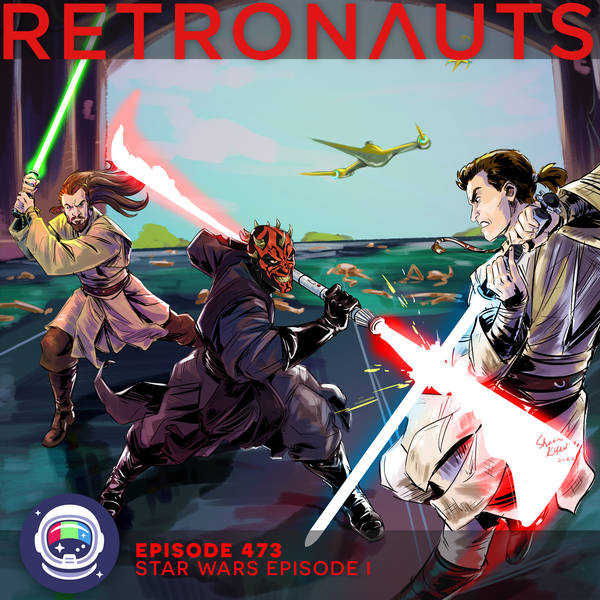 473: Retronauts Episode 473: Star Wars Episode I