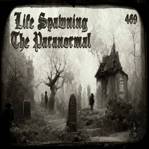 Member Preview | 469: Life Spawning The Paranormal