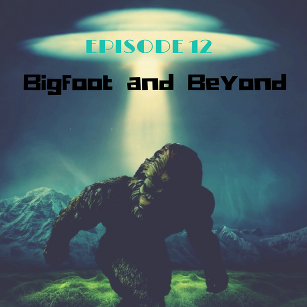 RELOADED | 12: Bigfoot and Beyond