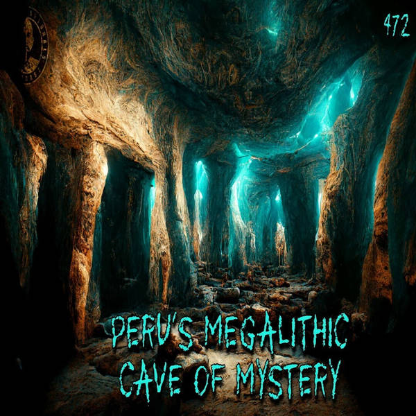 472: Peru's Megalithic Cave of Mystery