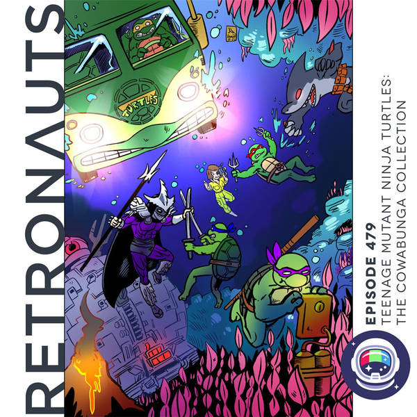 479: Retronauts Episode 479: Teenage Mutant Ninja Turtles: The Cowabunga Collection