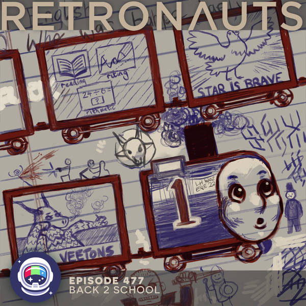 477: Retronauts Episode 477: Back 2 School