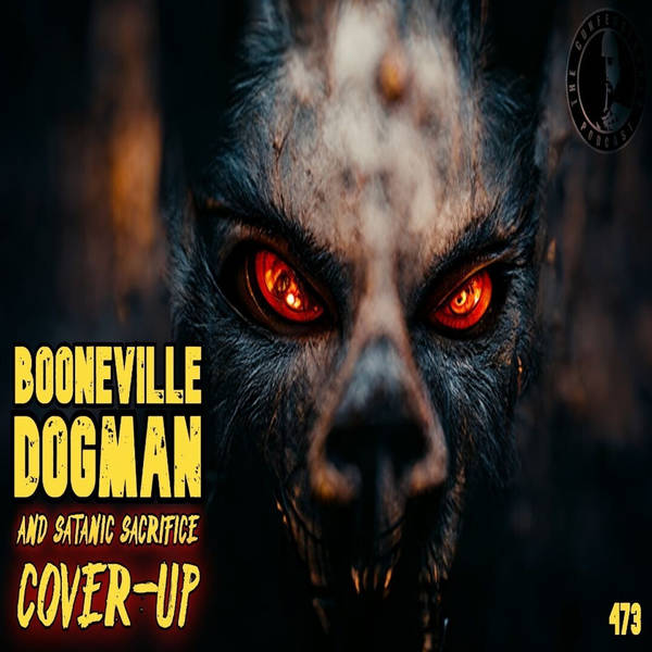 Member Preview | 473: Booneville Dogman and Satanic Sacrifice Cover-Up