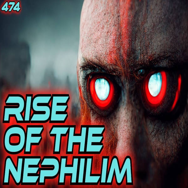 474: Rise Of The Nephilim