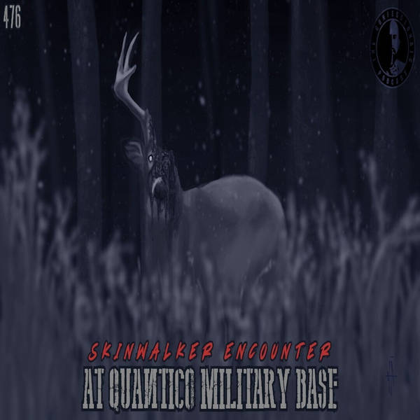 476: Skinwalker Encounter at Quantico Military Base