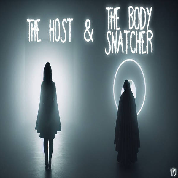 Member Preview | 479: The Host and The Body Snatcher