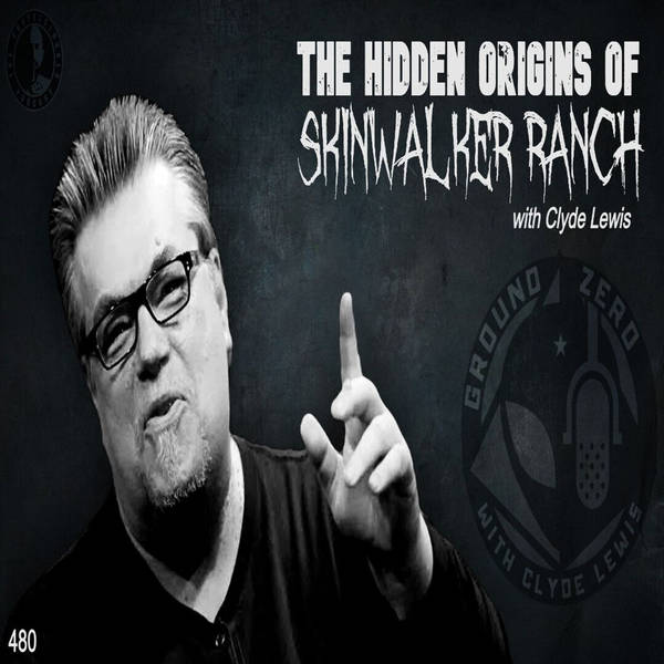 480: The Hidden Origins Of Skinwalker Ranch | Clyde Lewis