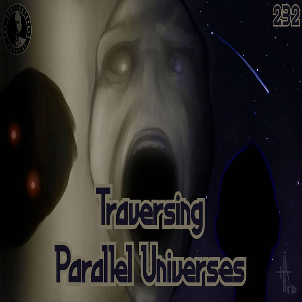 RELOADED | 232: Traversing Parallel Universes