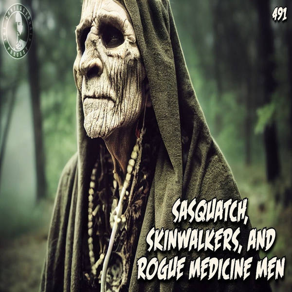 Members Preview | 491: Sasquatch, Skinwalkers, and Rogue Medicine Men
