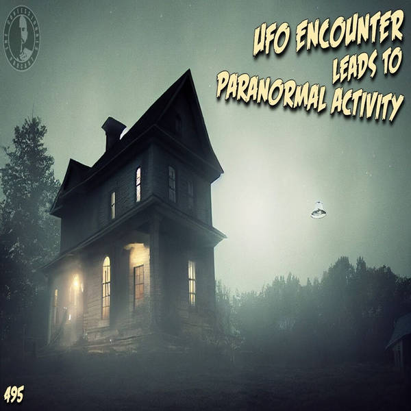 Member Preview | 495: UFO Encounter Leads To Paranormal Activity