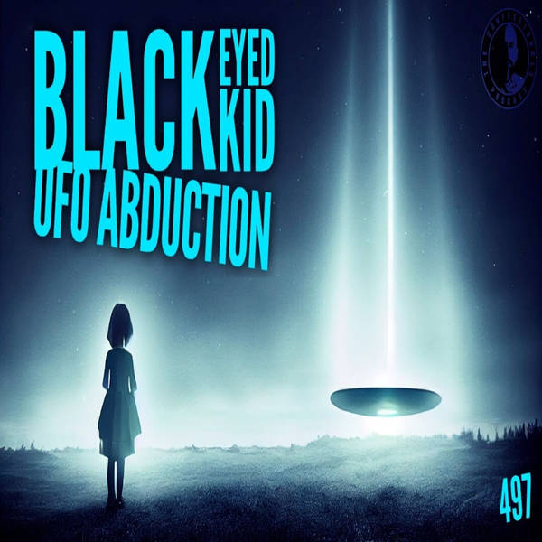 Member Preview | 497: Black Eyed Kid UFO Abduction
