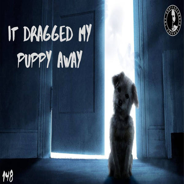 RELOADED | 148: It Dragged My Puppy Away