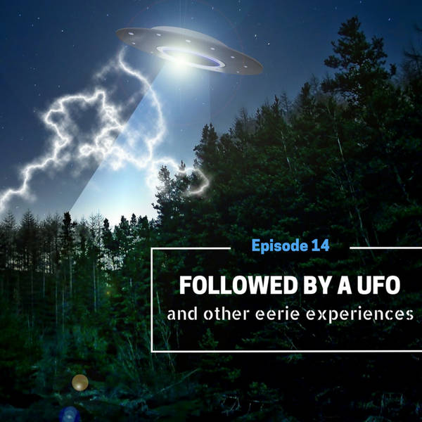 RELOADED | 14: Followed By a UFO and Other Eerie Experiences