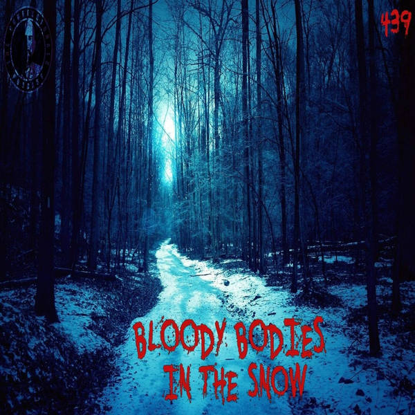 Member Preview | 439: Bloody Bodies In The Snow