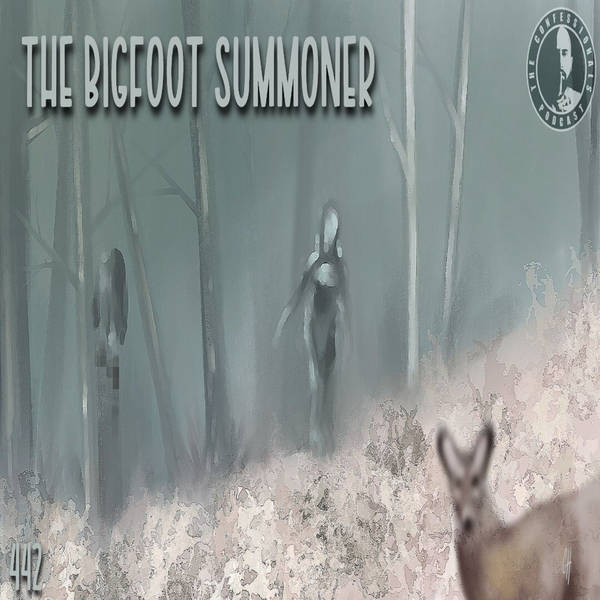 442: The Bigfoot Summoner