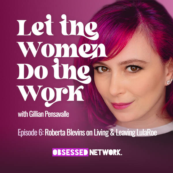 Let The Women: Roberta Blevins on Living & Leaving LulaRoe