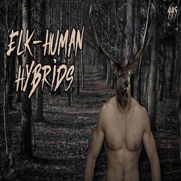Member Preview | 449: Elk-Human Hybrids