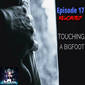 RELOADED | 17: Touching A Bigfoot