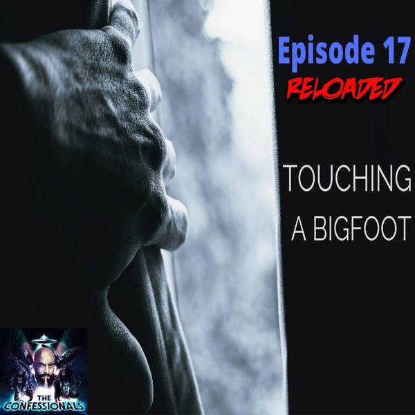 RELOADED | 17: Touching A Bigfoot