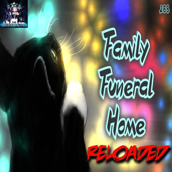 RELOADED | 288: Family Funeral Home