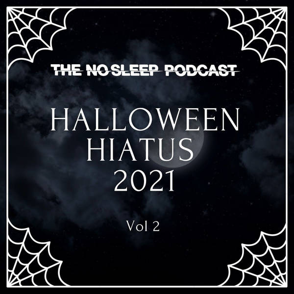 S16: NoSleep Podcast S16 - Halloween Hiatus Vol. 2
