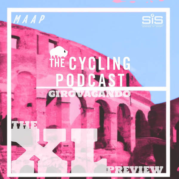 S11 Ep36: Girovagando – The XL Giro d’Italia Preview