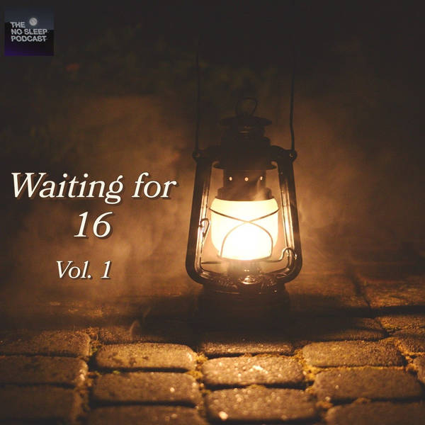 NoSleep Podcast - Waiting for 16 Vol. 01