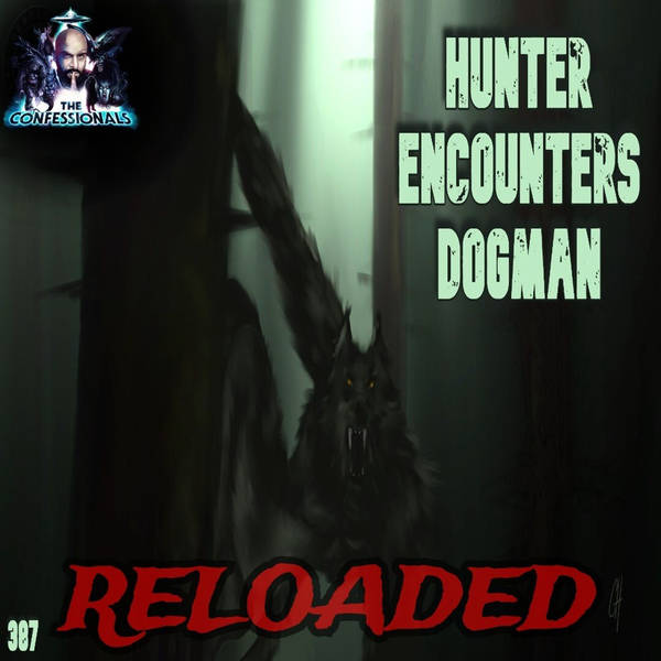 RELOADED | 387: Hunter Encounters Dogman