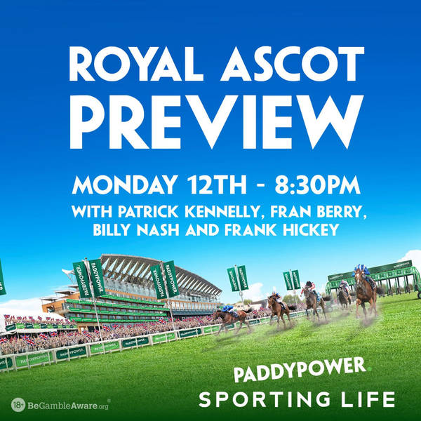 385: ROYAL ASCOT PREVIEW - Royal Ascot tips from Fran Berry, Frank Hickey and Billy Nash! | Antepost Tips