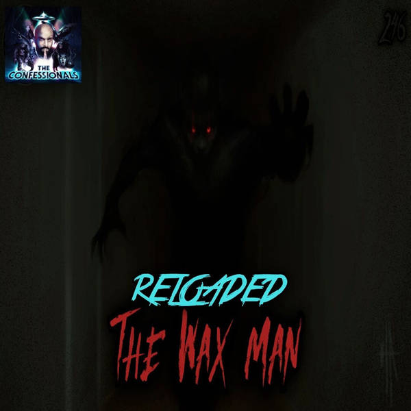 RELOADED | 246: The Wax Man