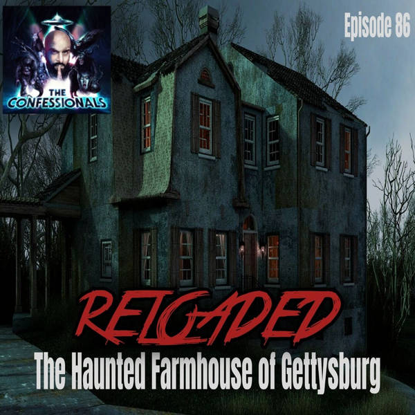 RELOADED | 86: The Haunted Farmhouse of Gettysburg