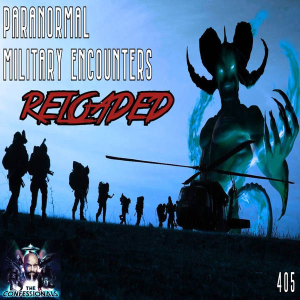RELOADED | 405: Paranormal Military Encounters