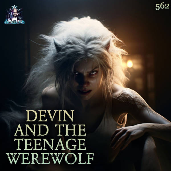 562: Devin and the Teenage Werewolf