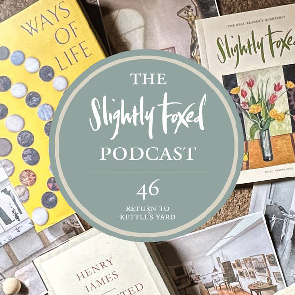 46: Return to Kettle’s Yard