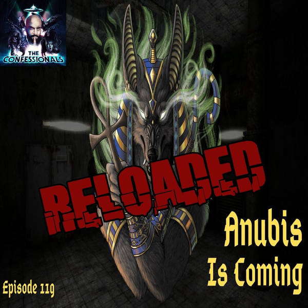 RELOADED | 119: Anubis Is Coming