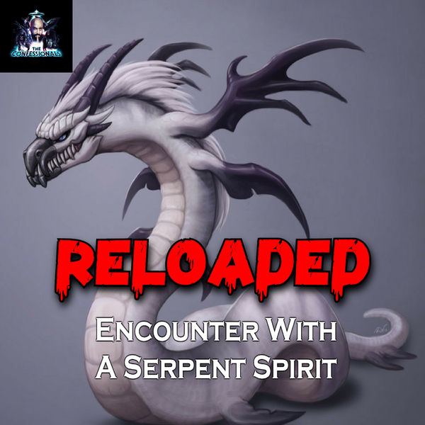 RELOADED | 68: Encounter With A Serpent Spirit