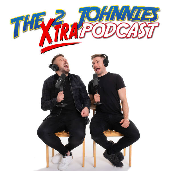 The 2 Johnnies Xtra Podcast Ep.1