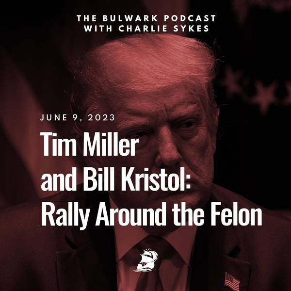 Tim Miller and Bill Kristol: Rally Around the Felon