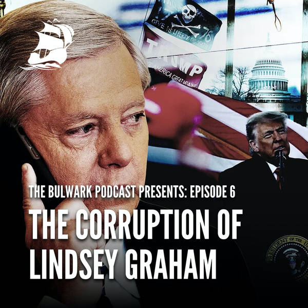 Ep. 6: The Corruption of Lindsey Graham