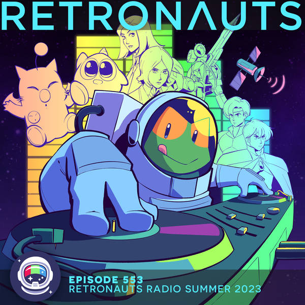 553: Episode 553 Preview: Retronauts Radio Summer 2023