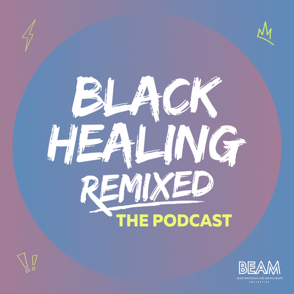 S1: BEAM: Black Healing Remixed: The Podcast Trailer