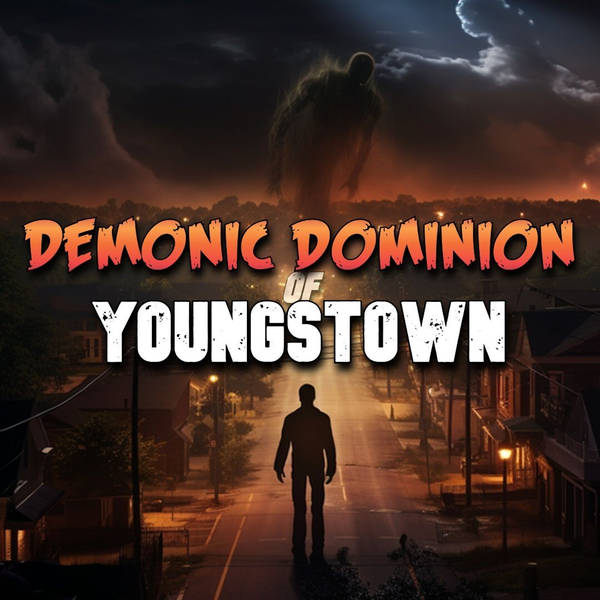 Member Preview | 579: Demonic Dominion of Youngstown