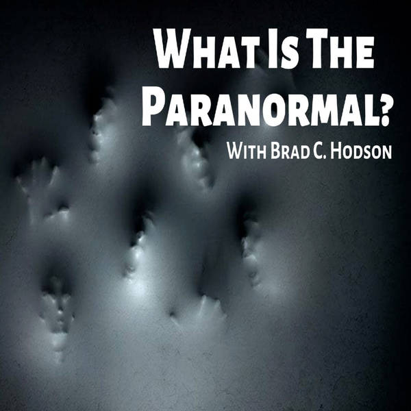 RELOADED | 168: What Is The Paranormal? with Brad C. Hodson