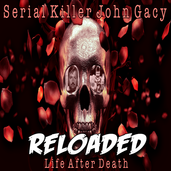 RELOADED | 116: The Ghost of John Wayne Gacy