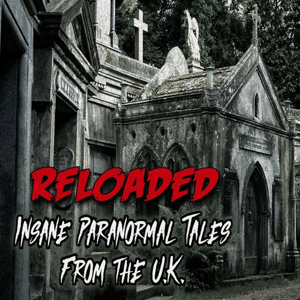 RELOADED | 282: Insane Paranormal Tales From the U.K.