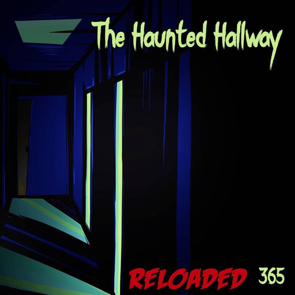 RELOADED | 365: The Haunted Hallway